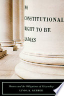 No constitutional right to be ladies : women and the obligations of citizenship /