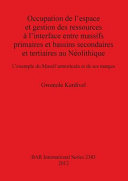 Occupation de l'espace et gestion des ressources à l'interface entre massifs primaires et bassins secondaires et tertiaires au Néolithique : l'exemple du Massif armoricain et de ses marges /