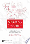 Marketing & economics : an integrative approach to effective business decisions in the global market /