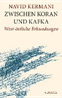 Zwischen Koran und Kafka : west-östliche Erkundungen /
