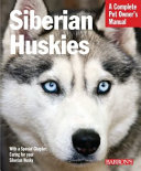 Siberian huskies : everything about selection, care, nutrition, behavior, and training /