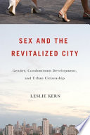Sex and the revitalized city : gender, condominium development, and urban citizenship /