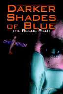 Darker shades of blue : the rogue pilot /
