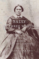 Sally in three worlds : an Indian captive in the house of Brigham Young /