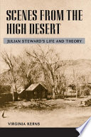 Scenes from the high desert : Julian Steward's life and theory /