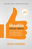 Likeable social media : how to delight your customers, create an irresistible brand, and be generally amazing on all social networks that matter /