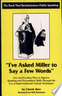 I've asked Miller to say a few words : new and exciting ways to improve speaking and presentation skills through the use of improvisational comedy techniques /