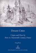 Dream cities : utopia and prose by poets in nineteenth-century France /