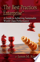 The best practices enterprise : a guide to achieving sustainable world-class performance /