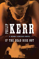 If the dead rise not : a Bernie Gunther novel /