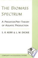 The biomass spectrum : a predator-prey theory of aquatic production /