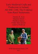 Early medieval crafts and production in Ireland, AD 400-1100 : the evidence from rural settlements /
