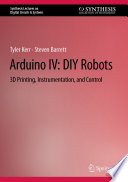 Arduino IV: DIY Robots : 3D Printing, Instrumentation, and Control /
