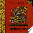 The El Paso Chile Company's Texas border cookbook : home cooking from Rio Grande country /