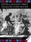 Rites of August First : Emancipation Day in the Black Atlantic world /