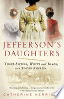 Jefferson's daughters : three sisters, white and black, in a young America /