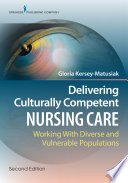 Delivering culturally competent nursing care : working with diverse and vulnerable populations /