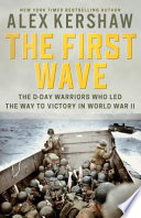 The first wave : the D-Day warriors who led the way to victory in World War II /