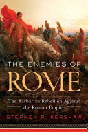 The enemies of Rome : the barbarian rebellion against the Roman empire /