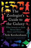 The zoologist's guide to the galaxy : what animals on earth reveal about aliens--and ourselves /