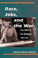 Race, jobs, and the war : the FEPC in the Midwest, 1941-46 /