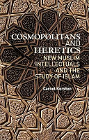Cosmopolitans and heretics : new Muslim intellectuals and the study of Islam /