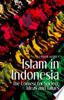 Islam in Indonesia : the contest for society, ideas and values /