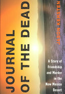 Journal of the dead : a story of friendship and murder in the New Mexico desert /