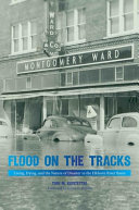 Flood on the tracks : living, dying, and the nature of disaster in the Elkhorn River Basin /