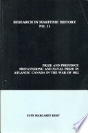 Prize and prejudice : privateering and naval prize in Atlantic Canada in the War of 1812 /