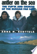 Antler on the sea : the Yup'ik and Chukchi of the Russian Far East /