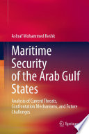 Maritime Security of the Arab Gulf States : Analysis of Current Threats, Confrontation Mechanisms, and Future Challenges /