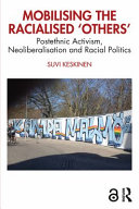 Mobilising the racialised 'others' : postethnic activism, neoliberalisation and racial politics /