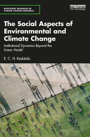 The social aspects of environmental and climate change : institutional dynamics beyond a linear model /