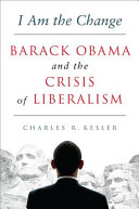 I am the change : Barack Obama and the crisis of liberalism /