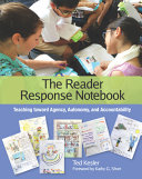 The reader response notebook : teaching toward agency, autonomy, and accountability /