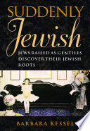 Suddenly Jewish : Jews raised as Gentiles discover their Jewish roots /