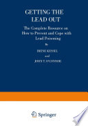 Getting the lead out : the complete resource on how to prevent and cope with lead poisoning /
