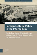 Foreign cultural policy in the interbellum : the Italian Dante Alighieri Society and the British Council contesting the Mediterranean /