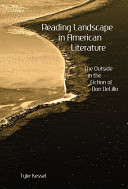 Reading landscape in American literature : the outside in the fiction of Don Delillo /