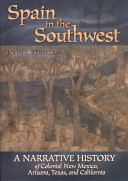 Spain in the Southwest : a narrative history of colonial New Mexico, Arizona, Texas, and California /