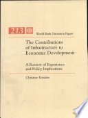 The contributions of infrastructure to economic development : a review of experience and policy implications /