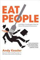 Eat people : and other unapologetic rules for game-changing entrepreneurs /