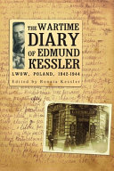 The wartime diary of Edmund Kessler : Lwow, Poland, 1942-1944 /