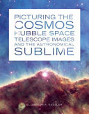 Picturing the cosmos : Hubble Space Telescope images and the astronomical sublime /