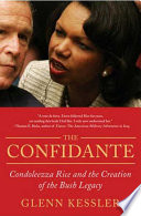 The confidante : Condoleezza Rice and the creation of the Bush legacy /