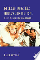 Destabilizing the Hollywood Musical : Music, Masculinity and Mayhem /