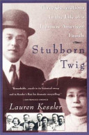 Stubborn twig : three generations in the life of a Japanese American family /