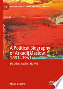 A Political Biography of Arkadij Maslow, 1891-1941 : Dissident Against His Will /