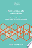 The formation of a modern rabbi : the life and times of the Viennese scholar and preacher Adolf Jellinek /